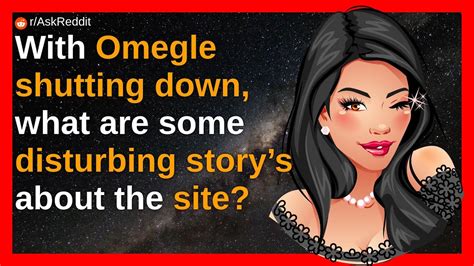 With Omegle shutting down, what are some disturbing story’s